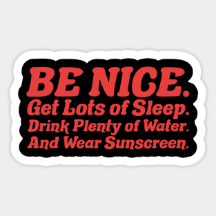 Be nice, get lots of sleep, drink plenty of water and wear sunscreen Sticker